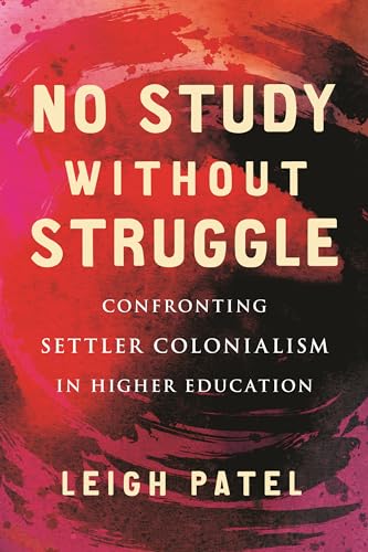 No Study Without Struggle: Confronting Settler Colonialism in Higher Education