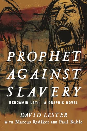 Prophet Against Slavery: Benjamin Lay, A Graphic Novel