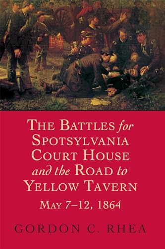 The Battles for Spotsylvania Court House and the Road to Yellow Tavern, May 7–12, 1864 (Jules and Frances Landry Award)