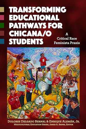 Transforming Educational Pathways for Chicana_o Students: A Critical Race Feminista Praxis (Multicultural Education Series)