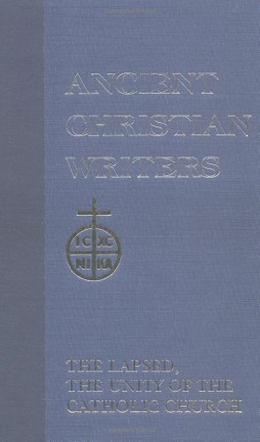 The Lapsed _ The Unity of the Catholic Church (Ancient Christian Writers, No. 25)