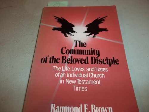 The Community of the Beloved Disciple: The Life, Loves and Hates of an Individual Church in New Testament Times