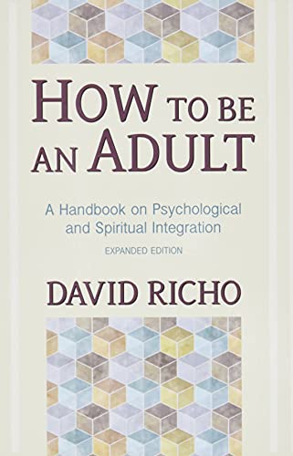 How to Be an Adult: A Handbook for Psychological and Spiritual Integration