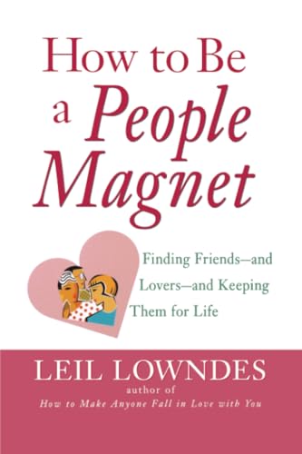 How to Be a People Magnet : Finding Friends--and Lovers--and Keeping Them for Life