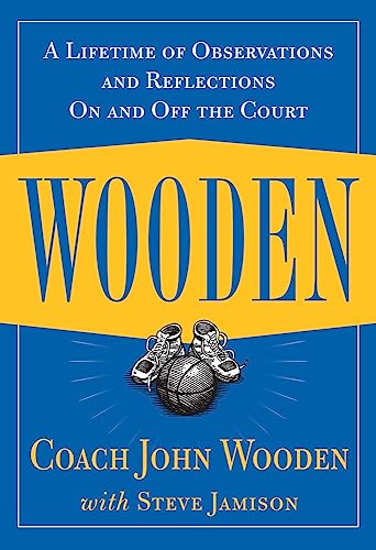 Wooden: A Lifetime of Observations and Reflections On and Off the Court