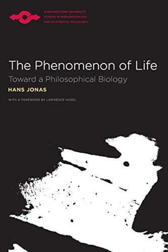 The Phenomenon of Life: Toward a Philosophical Biology (Studies in Phenomenology and Existential Philosophy)