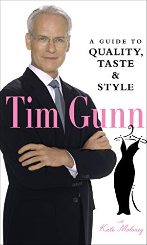 Tim Gunn: A Guide to Quality, Taste and Style (Tim Gunn