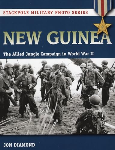 New Guinea: The Allied Jungle Campaign in World War II (Stackpole Military Photo Series)