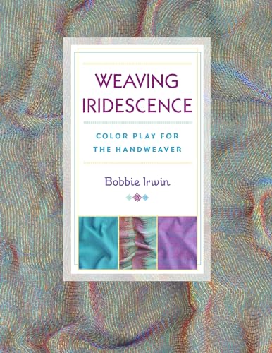 Weaving Iridescence: Color Play for the Handweaver