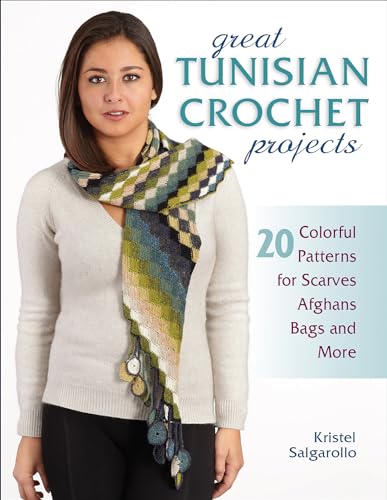 Great Tunisian Crochet Projects: 20 Colorful Patterns for Scarves, Afghans, Bags and More