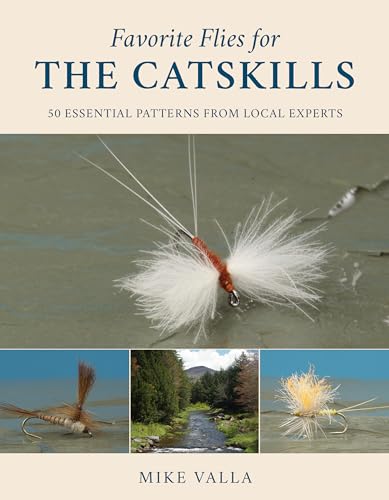 Favorite Flies for the Catskills: 50 Essential Patterns from Local Experts (Volume 1) (Favorite Flies, 1)