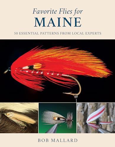 Favorite Flies for Maine: 50 Essential Patterns from Local Experts (Volume 3) (Favorite Flies, 3)