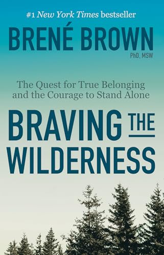 Braving the Wilderness: The Quest for True Belonging and the Courage to Stand Alone