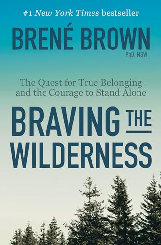 Braving the Wilderness: The Quest for True Belonging and the Courage to Stand Alone