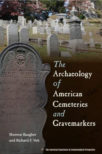 The Archaeology of American Cemeteries and Gravemarkers (American Experience in Archaeological Pespective)