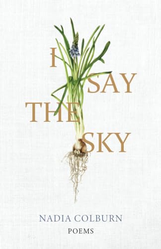 I Say the Sky: Poems (University Press of Kentucky New Poetry & Prose Series)