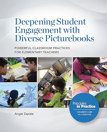 Deepening Student Engagement with Diverse Picturebooks: Powerful Classroom Practices for Elementary Teachers (Principles in Practice)