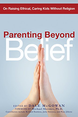 Parenting Beyond Belief: On Raising Ethical, Caring Kids Without Religion