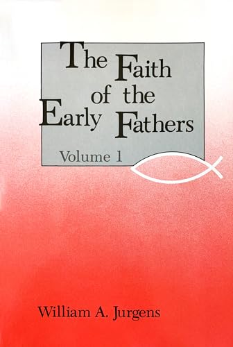 Faith of the Early Fathers, Vol. 1 (Volume 1)