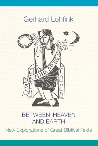 Between Heaven and Earth: New Explorations of Great Biblical Texts