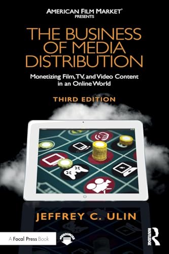 The Business of Media Distribution: Monetizing Film, TV, and Video Content in an Online World (American Film Market Presents)