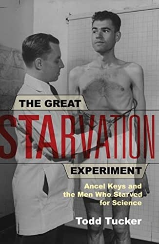 The Great Starvation Experiment: Ancel Keys and the Men Who Starved for Science