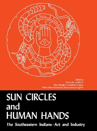 Sun Circles and Human Hands : The Southeastern Indians Art and Industries