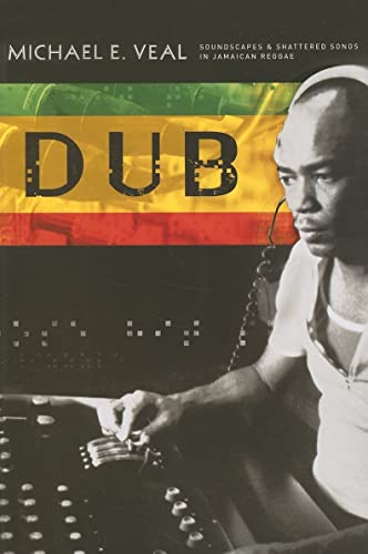 Dub: Soundscapes and Shattered Songs in Jamaican Reggae (Music _ Culture)