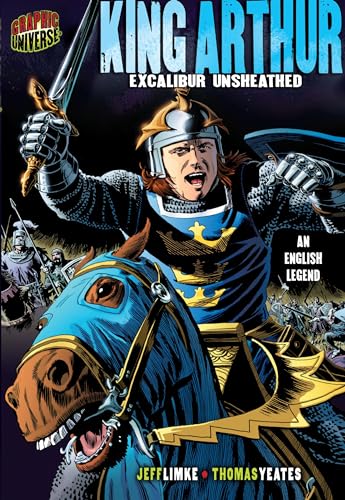 King Arthur: Excalibur Unsheathed [An English Legend] (Graphic Myths and Legends)