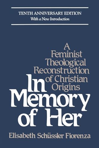 In Memory of Her (10th Anniversary): A Feminist Theological Reconstruction of Christian Origins