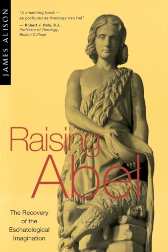 Raising Abel: The Recovery of the Eschatological Imagination