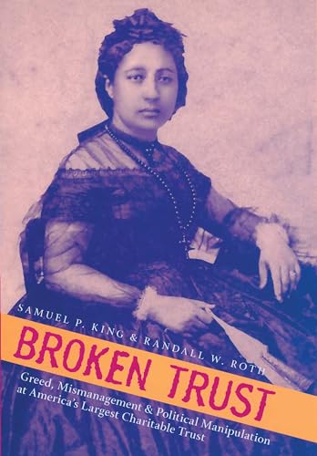 Broken Trust: Greed, Mismanagement & Political Manipulation at America’s Largest Charitable Trust (Latitude 20 Books (Paperback))