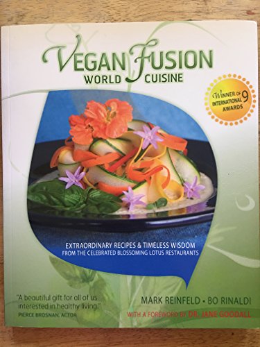 Vegan Fusion World Cuisine: Extraordinary Recipes & Timeless Wisdom from the Celebrated Blossoming Lotus Restaurants