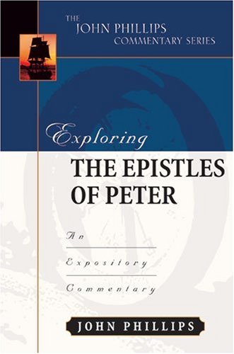 Exploring the Epistles of Peter (John Phillips Commentary Series) (The John Phillips Commentary Series)