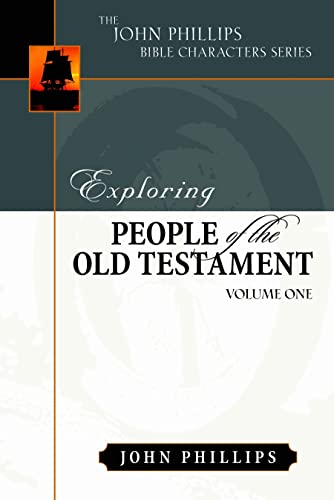 Exploring People of the Old Testament (The John Phillips Bible Character Series), Volume 1