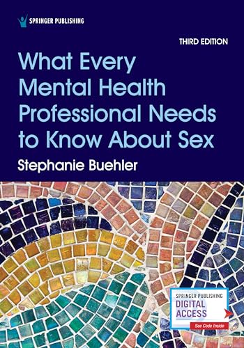 What Every Mental Health Professional Needs to Know About Sex, Third Edition