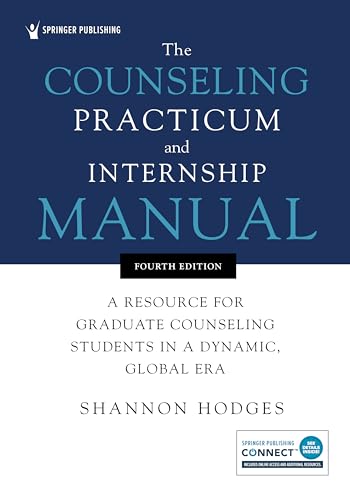 The Counseling Practicum and Internship Manual: A Resource for Graduate Counseling Students in a Dynamic, Global Era