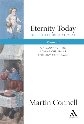 Eternity Today, Vol. 1: On the Liturgical Year: On God and Time, Advent, Christmas, Epiphany, Candlemas