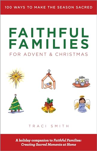 Faithful Families for Advent and Christmas: 100 Ways to Make the Season Sacred