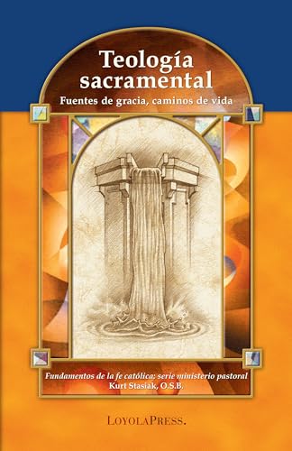 Teología sacramental: Fuentes de gracia, caminos de vida (Catholic Basics: A Pastoral Ministry Series) (Spanish Edition)