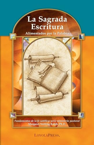 La Sagrada Escritura: Alimentados por la palabrad (Catholic Basics: A Pastoral Ministry Series) (Spanish Edition)