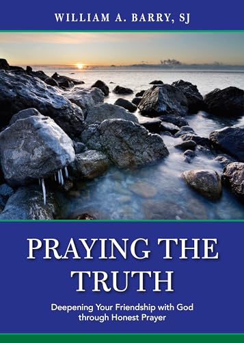 Praying the Truth: Deepening Your Friendship with God through Honest Prayer