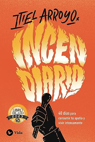 Incendiario: 40 días para consumir tu apatía y vivir intensamente (Spanish Edition)