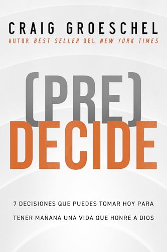 (Pre)Decide: 7 decisiones que puedes tomar hoy para la vida que quieres vivir mañana (Spanish Edition)