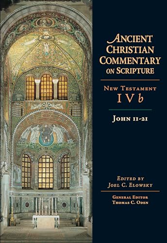 John 11-21: Volume 4B (Volume 4) (Ancient Christian Commentary on Scripture)