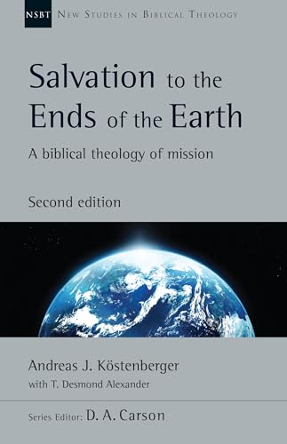 Salvation to the Ends of the Earth: A Biblical Theology of Mission (Volume 53) (New Studies in Biblical Theology)