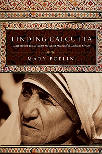 Finding Calcutta: What Mother Teresa Taught Me About Meaningful Work and Service (Veritas Books)