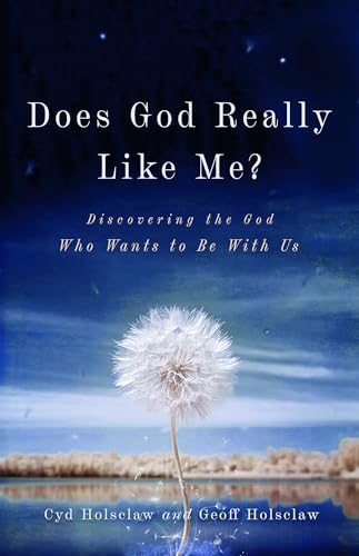 Does God Really Like Me?: Discovering the God Who Wants to Be With Us