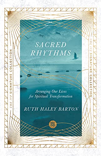 Sacred Rhythms: Arranging Our Lives for Spiritual Transformation (IVP Signature Collection)