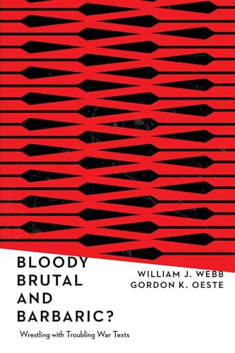 Bloody, Brutal, and Barbaric?: Wrestling with Troubling War Texts